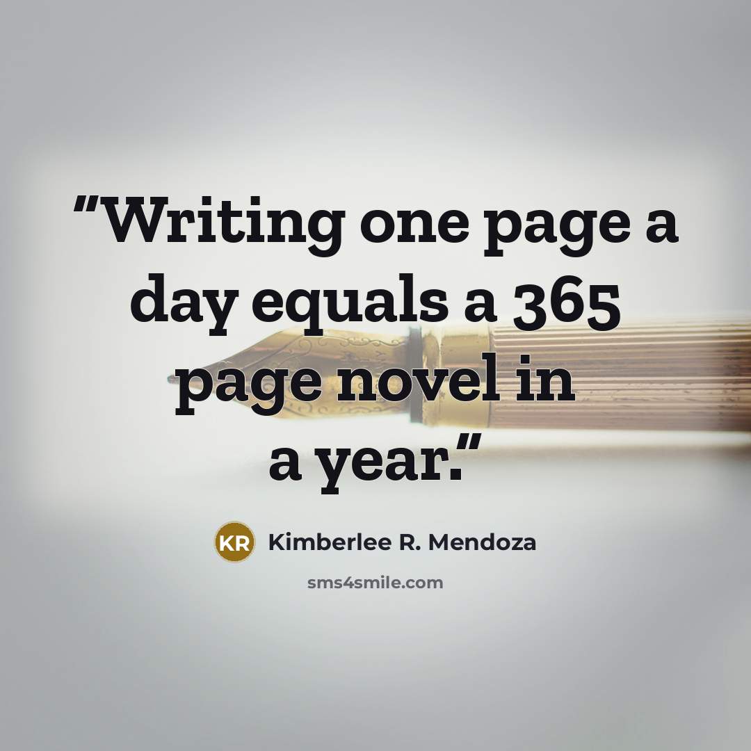 “Writing one page a day equals a 365 page novel in a year.” quote by Kimberlee R. Mendoza