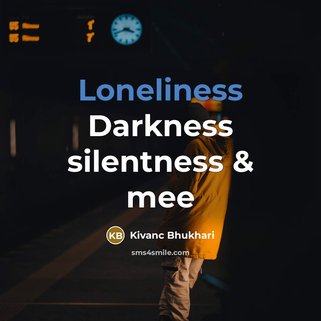 “Loneliness Darkness silentness & mee…” quote by Kivanc Bhukhari