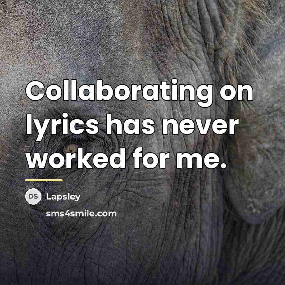 “Collaborating on lyrics has never worked for me.…” quote by Lapsley