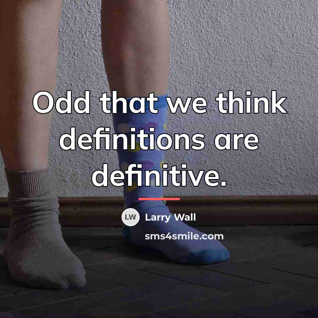 “Odd that we think definitions are definitive.…” quote by Larry Wall