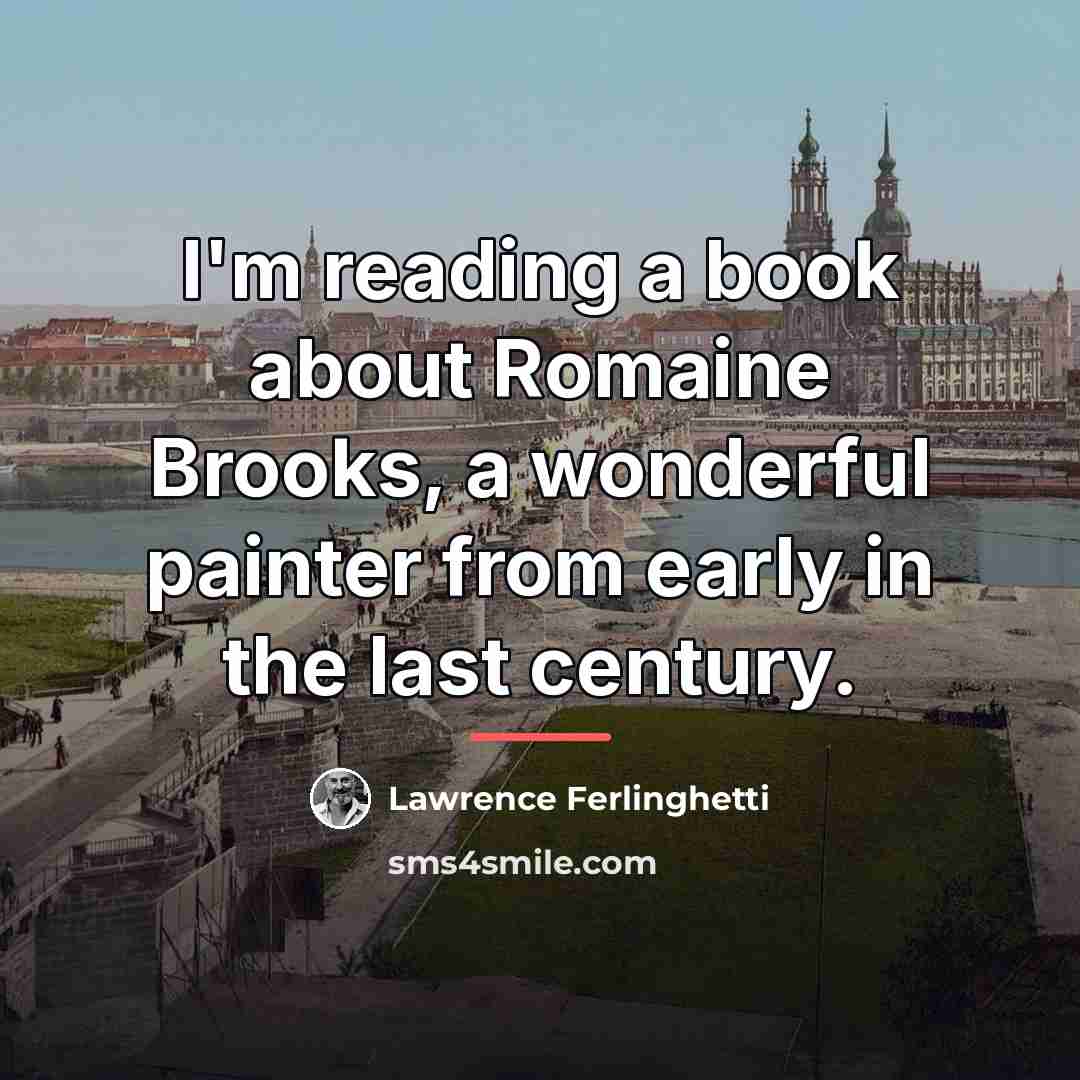 “I'm reading a book about Romaine Brooks, a wonderful painter…” quote by Lawrence Ferlinghetti