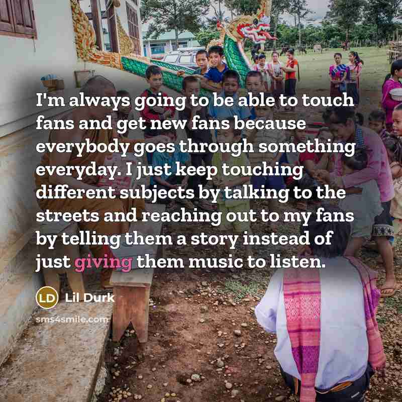 “I'm always going to be able to touch fans and…” quote by Lil Durk