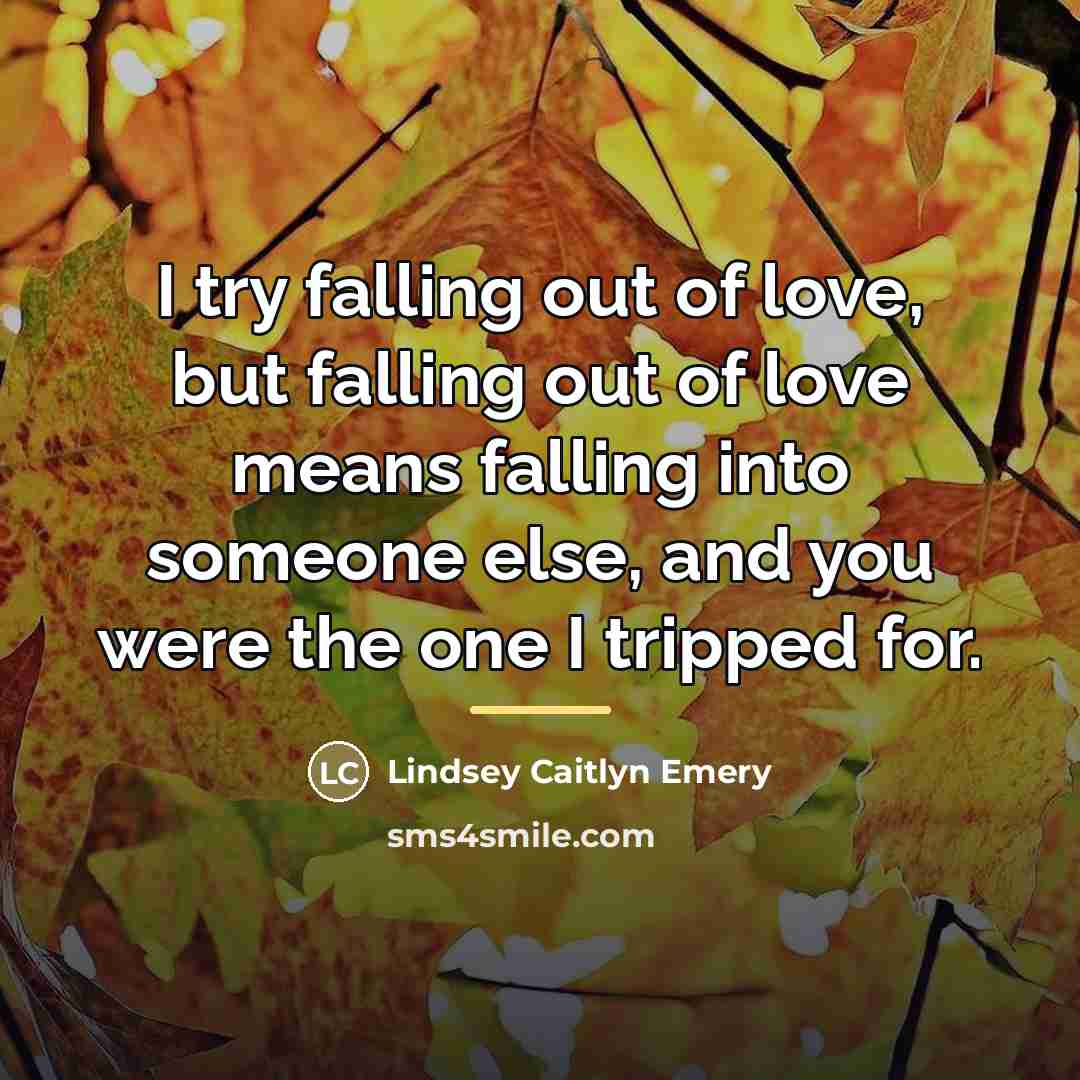 “I try falling out of love, but falling out of…” quote by Lindsey Caitlyn Emery