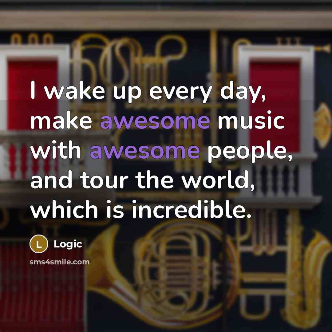 “I wake up every day, make awesome music with awesome…” quote by Logic