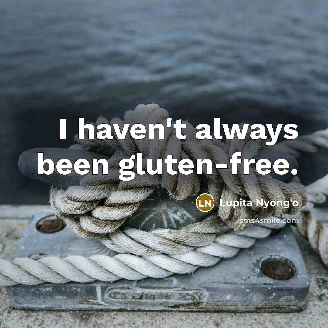 “I haven't always been gluten-free.…” quote by Lupita Nyong'o