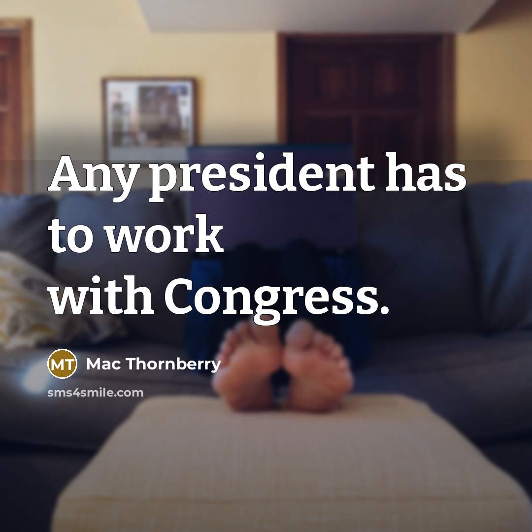 “Any president has to work with Congress.…” quote by Mac Thornberry