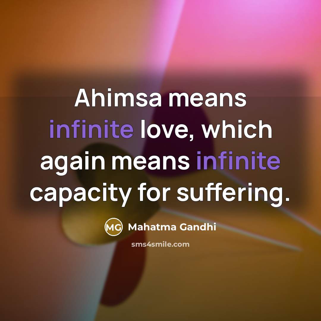 “Ahimsa means infinite love, which again means infinite capacity for…” quote by Mahatma Gandhi