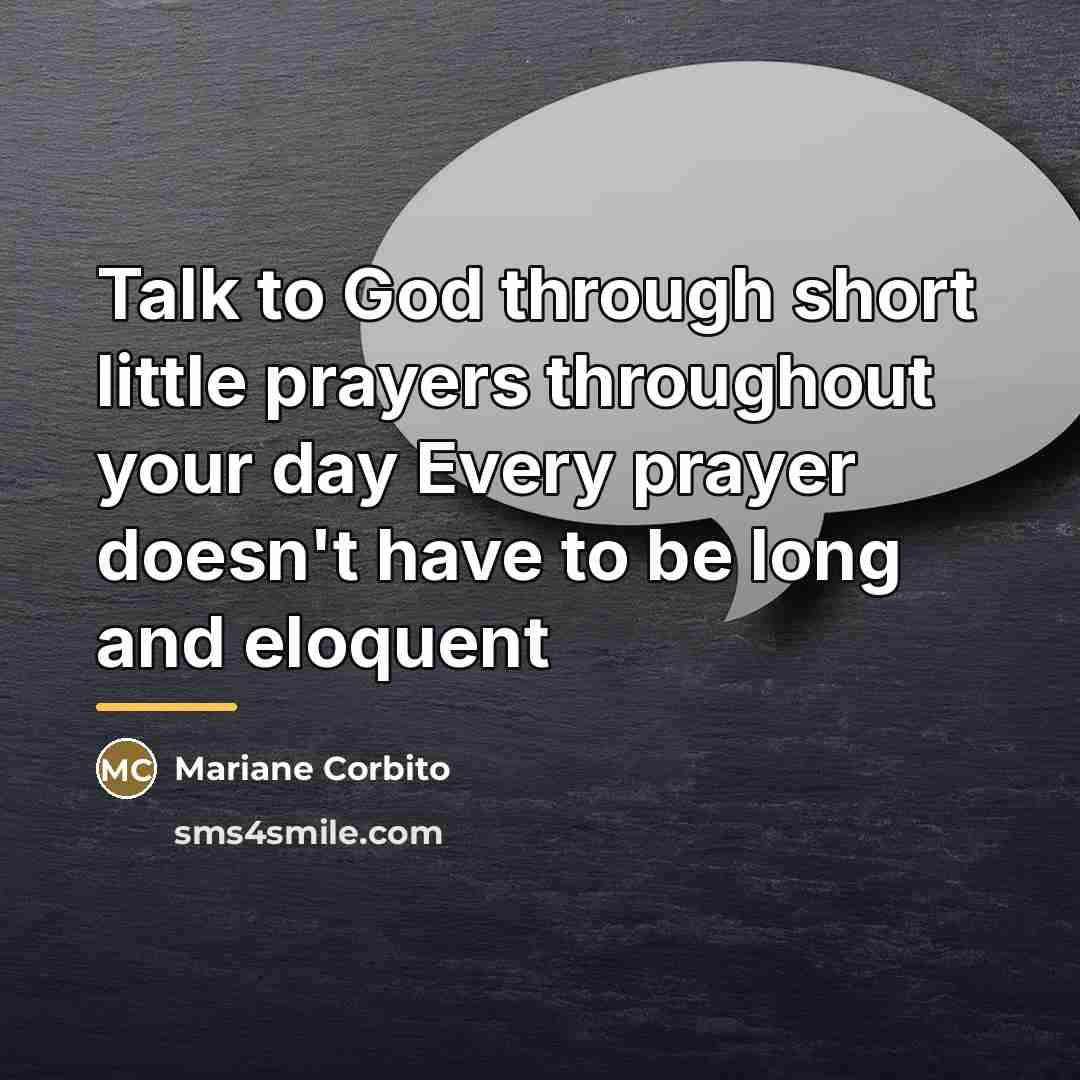 “Talk to God through short little prayers throughout your day…” quote by Mariane Corbito