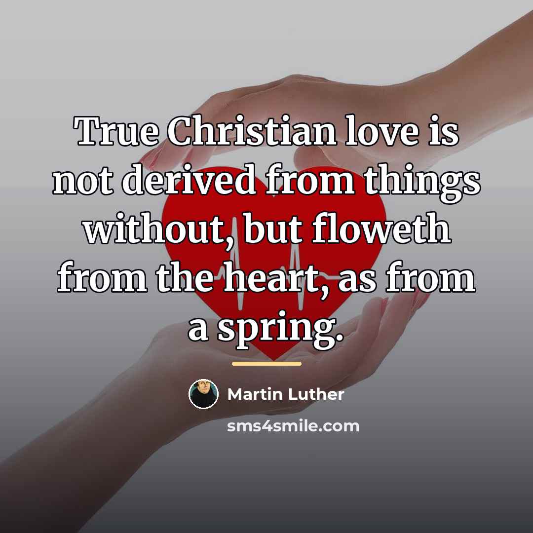 “True Christian love is not derived from things without, but…” quote by Martin Luther