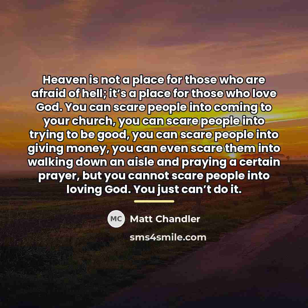 “Heaven is not a place for those who are afraid…” quote by Matt Chandler