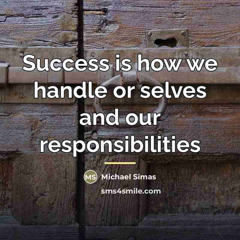 “Success is how we handle or selves and our responsibilities…” quote by Michael Simas