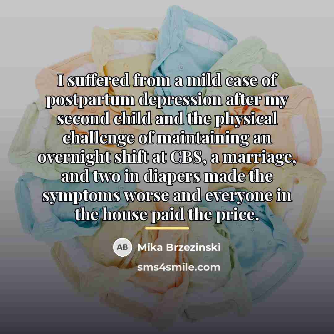 “I suffered from a mild case of postpartum depression after…” quote by Mika Brzezinski