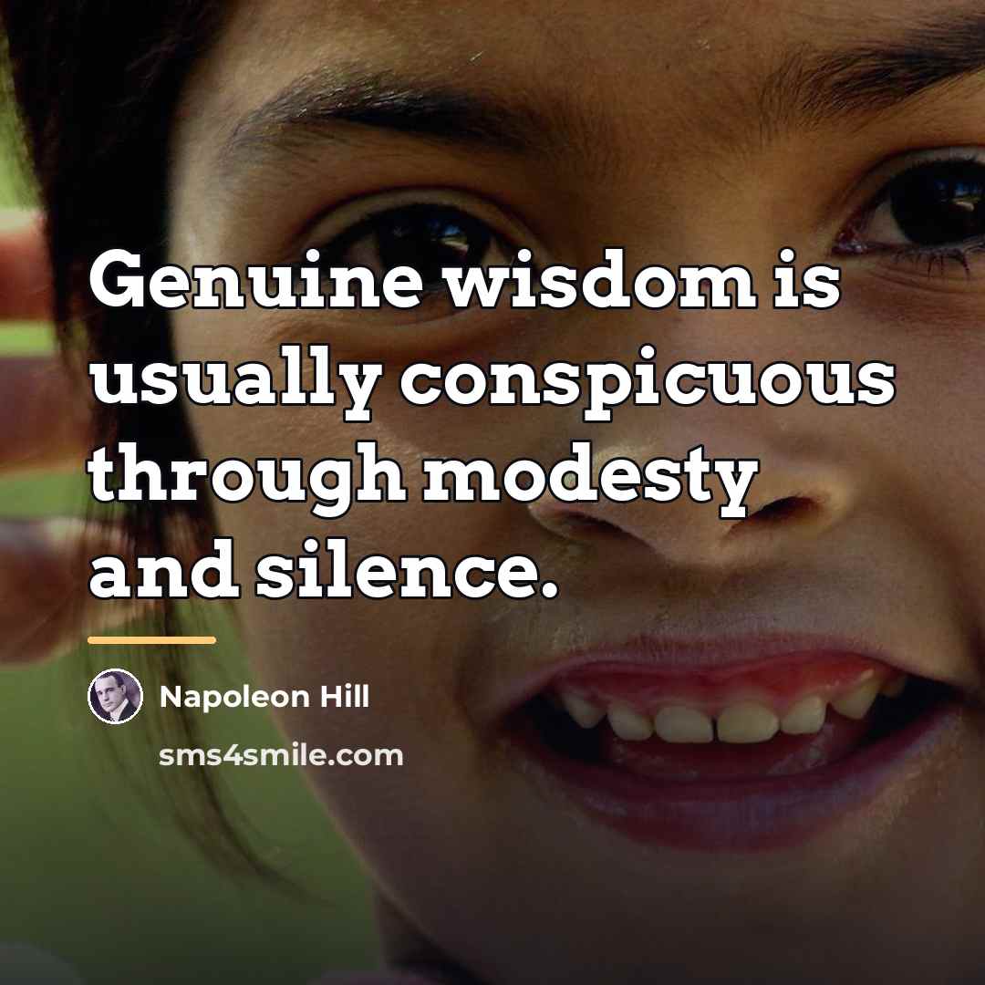 “Genuine wisdom is usually conspicuous through modesty and silence.…” quote by Napoleon Hill