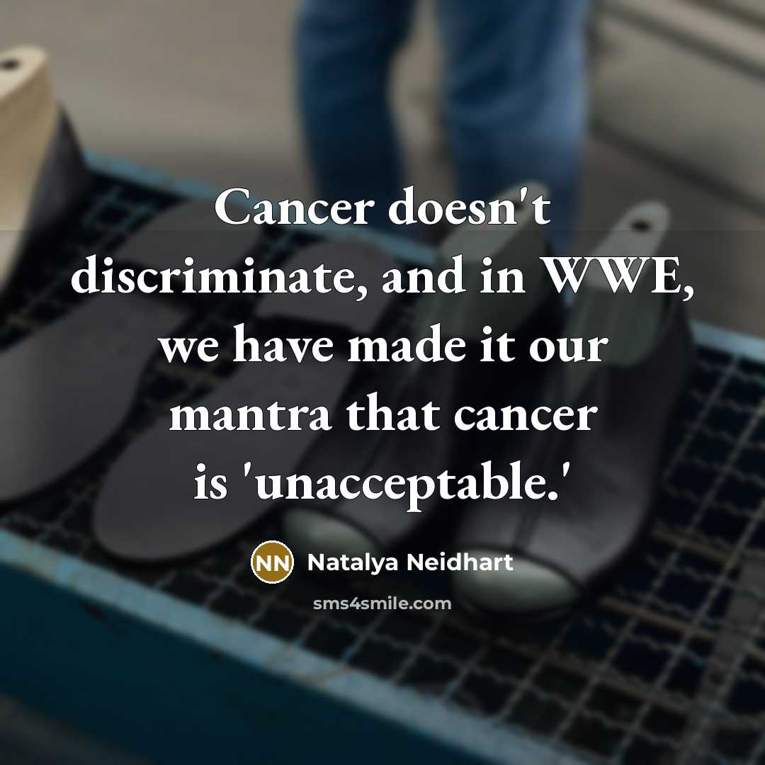 “Cancer doesn't discriminate, and in WWE, we have made it…” quote by Natalya Neidhart