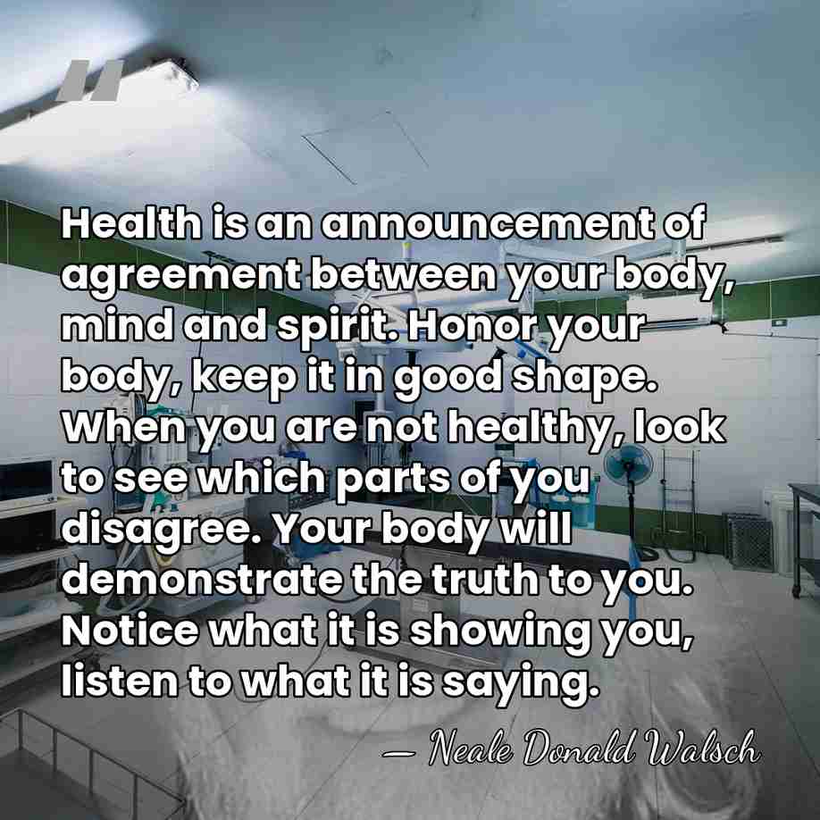 Health is an announcement of agreement between your body, mind and spirit.&hellip; - Neale Donald Walsch