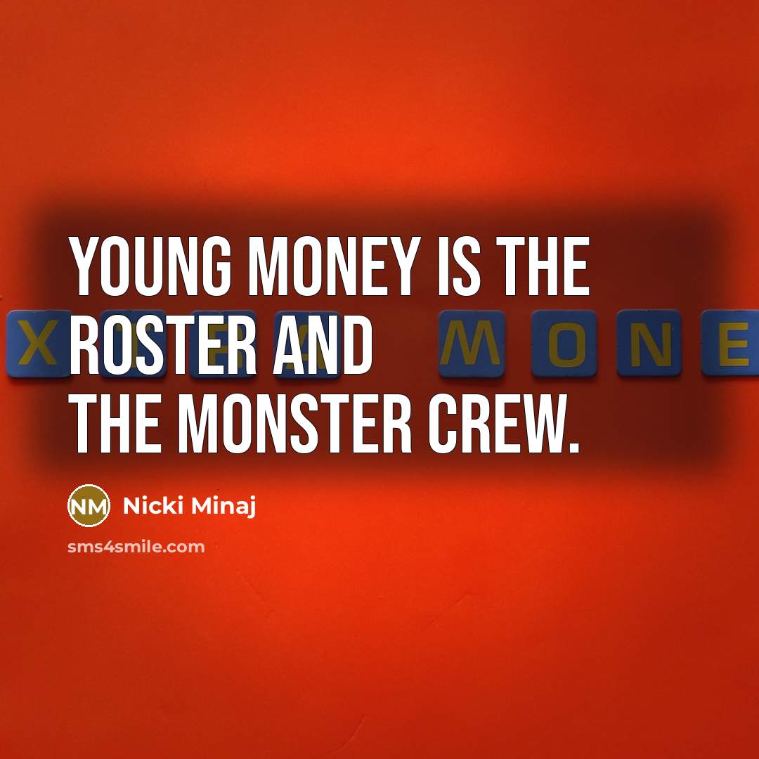 “Young money is the roster and the monster crew.…” quote by Nicki Minaj