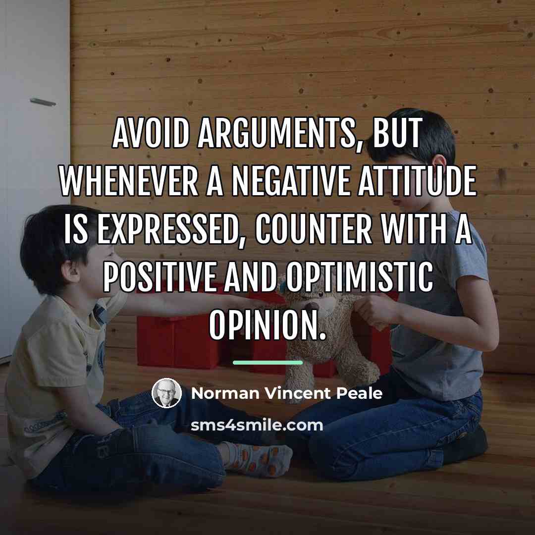 “Avoid arguments, but whenever a negative attitude is expressed, counter…” quote by Norman Vincent Peale