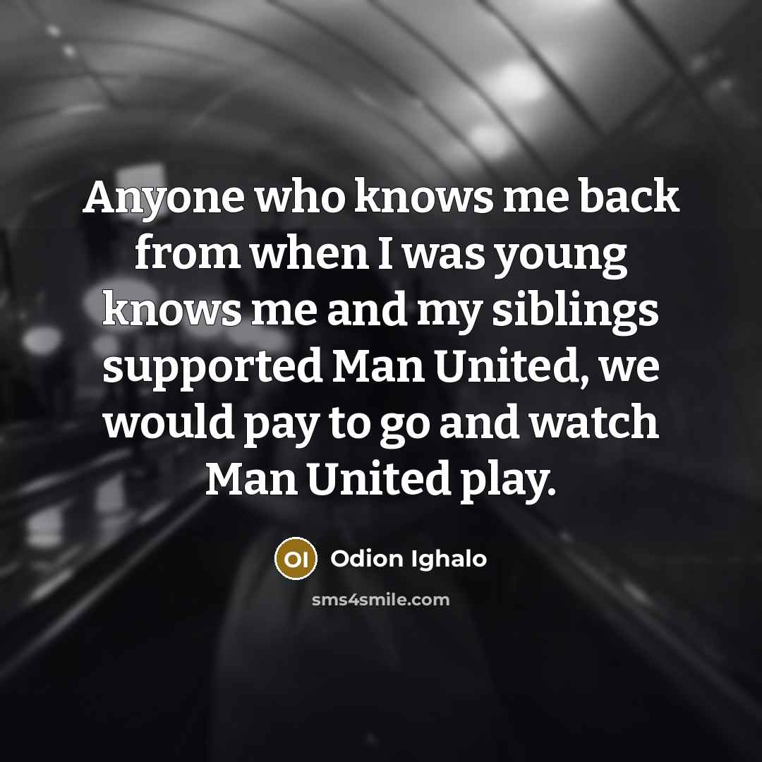 “Anyone who knows me back from when I was young…” quote by Odion Ighalo
