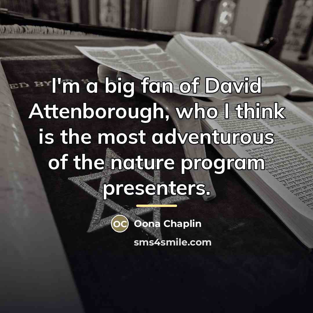 “I'm a big fan of David Attenborough, who I think…” quote by Oona Chaplin