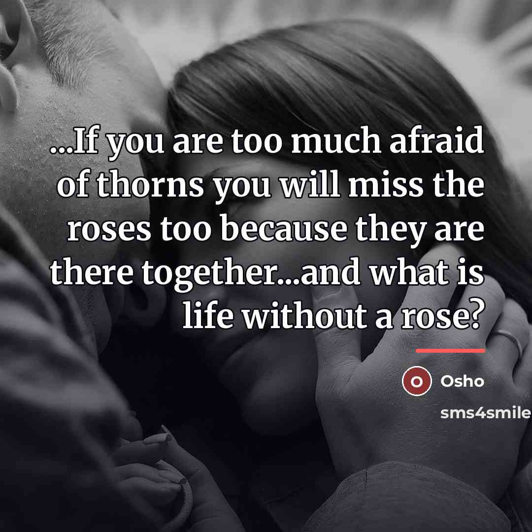 “...If you are too much afraid of thorns you will…” quote by OSHO