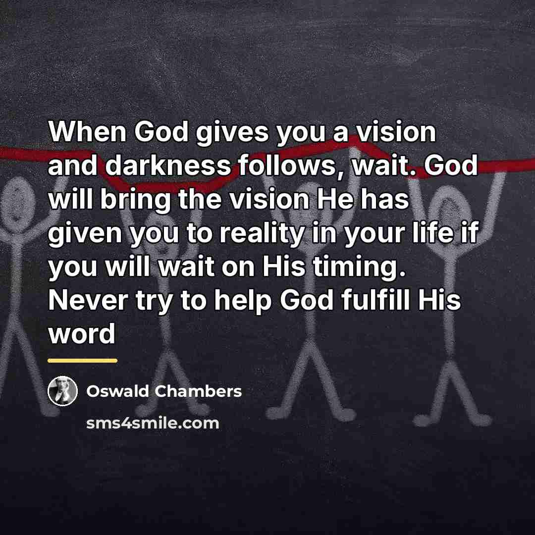 “When God gives you a vision and darkness follows, wait.…” quote by Oswald Chambers
