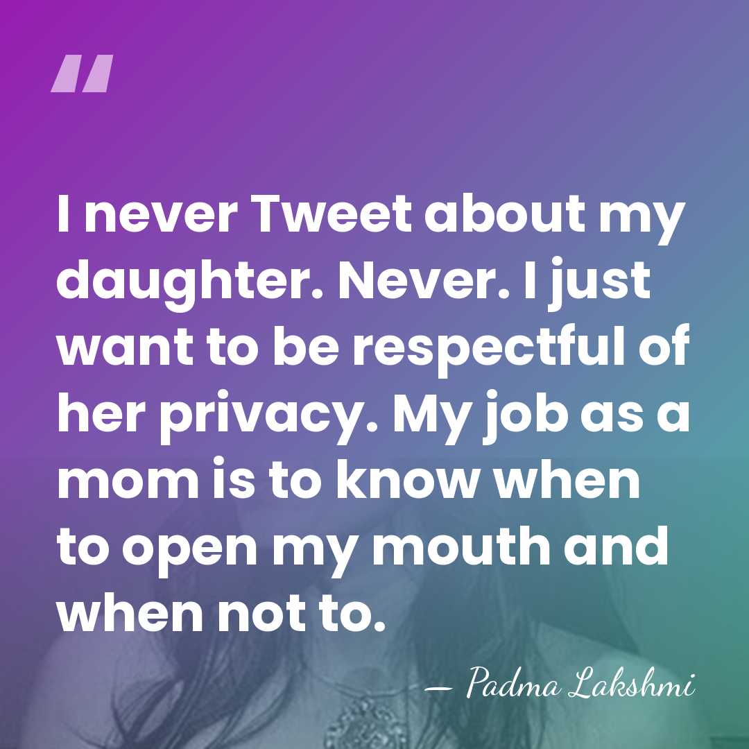 I never Tweet about my daughter. Never. I just want to be&hellip; - Padma Lakshmi