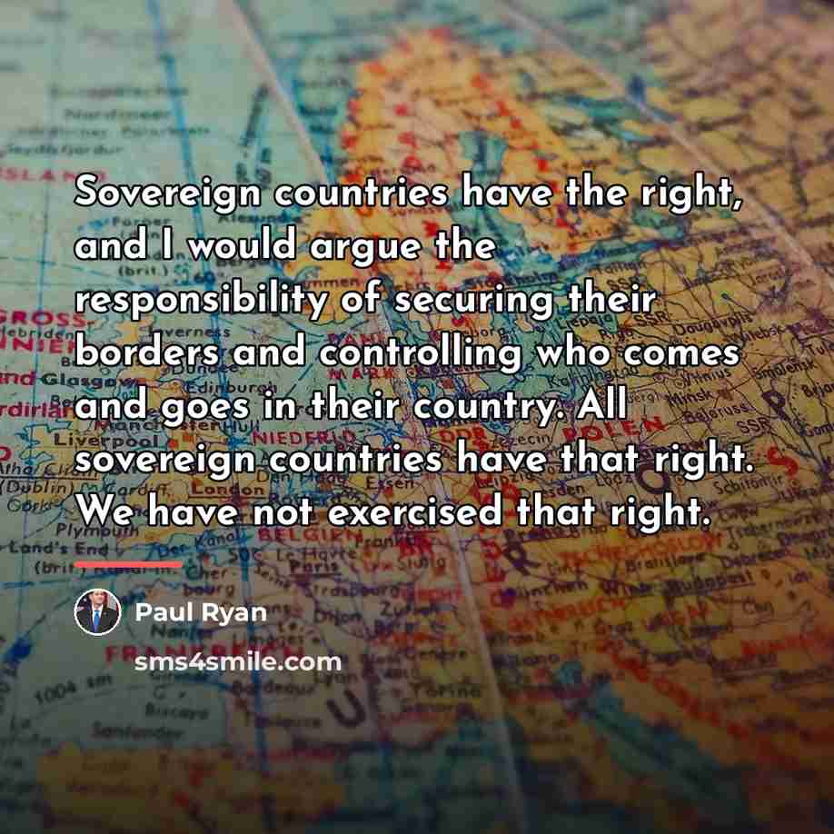 “Sovereign countries have the right, and I would argue the…” quote by Paul Ryan