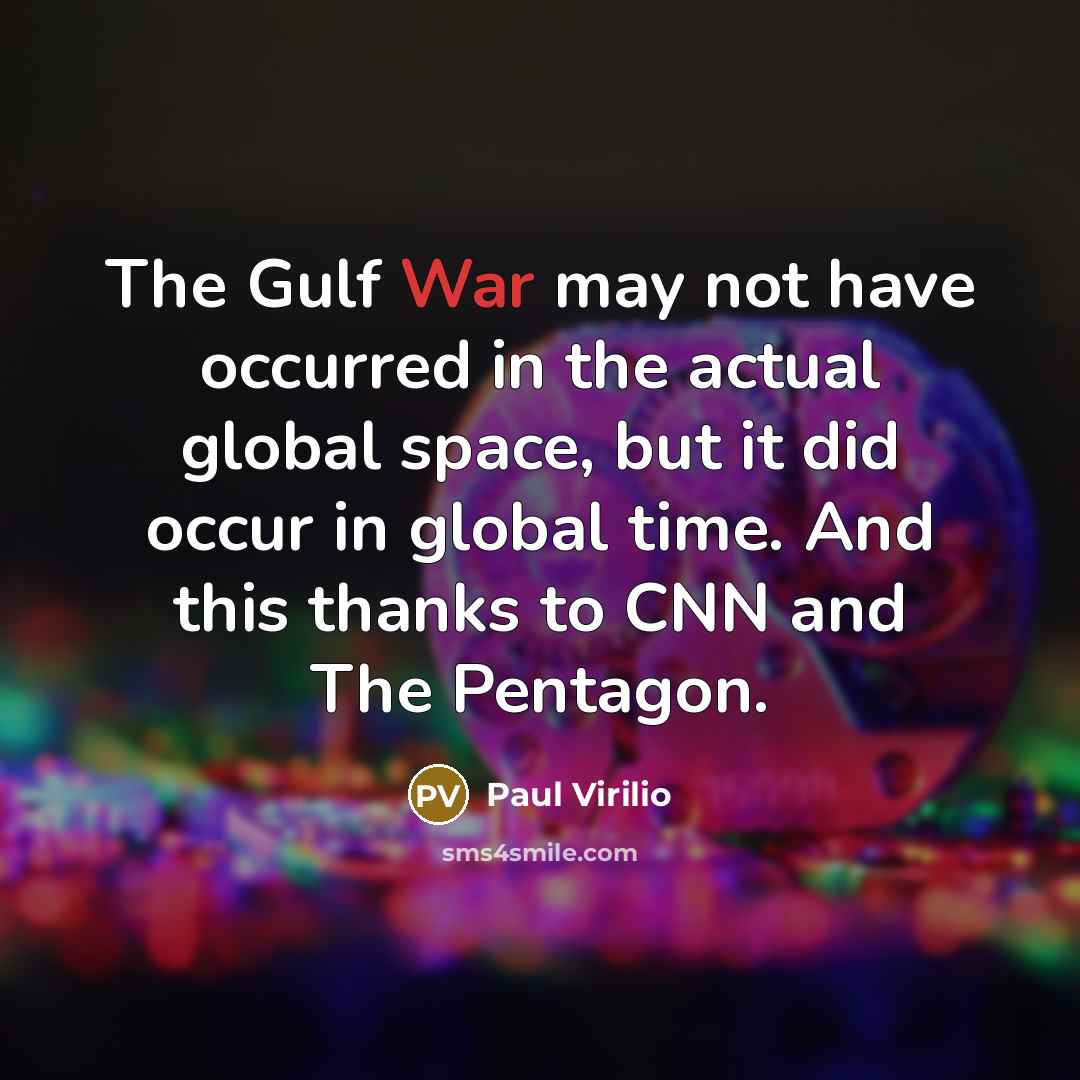 “The Gulf War may not have occurred in the actual…” quote by Paul Virilio