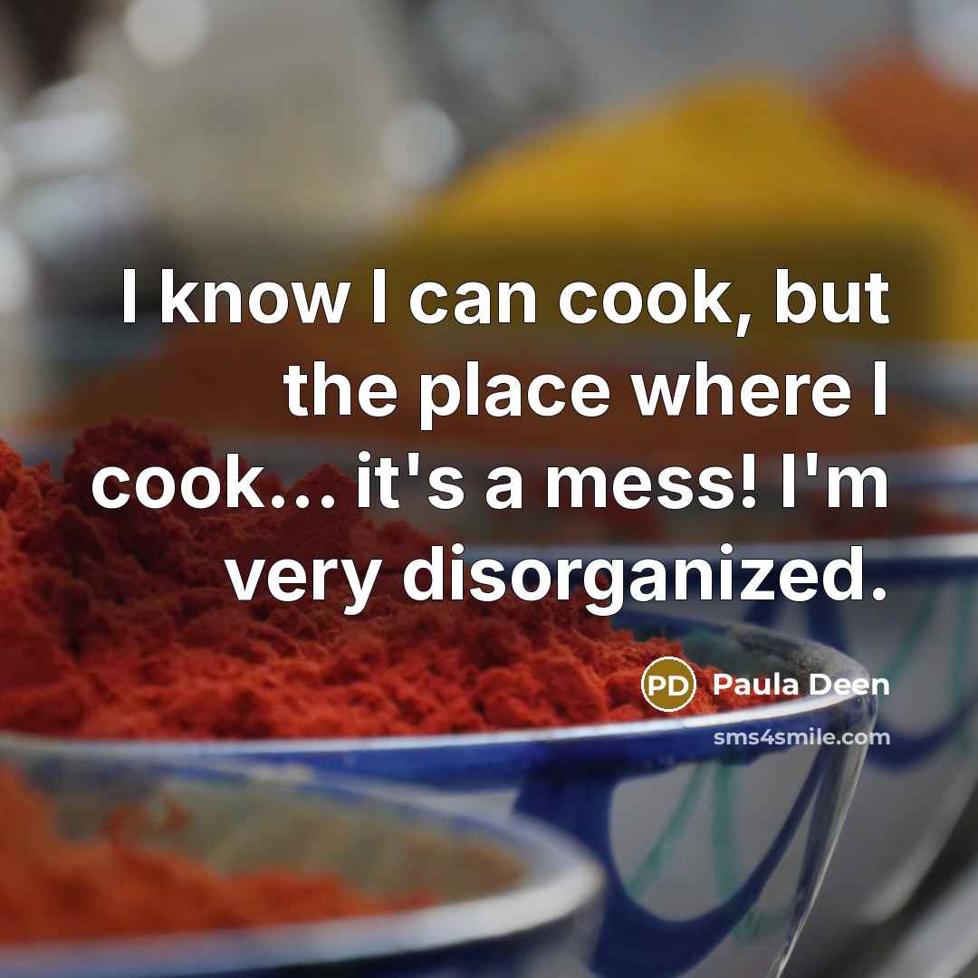 “I know I can cook, but the place where I…” quote by Paula Deen