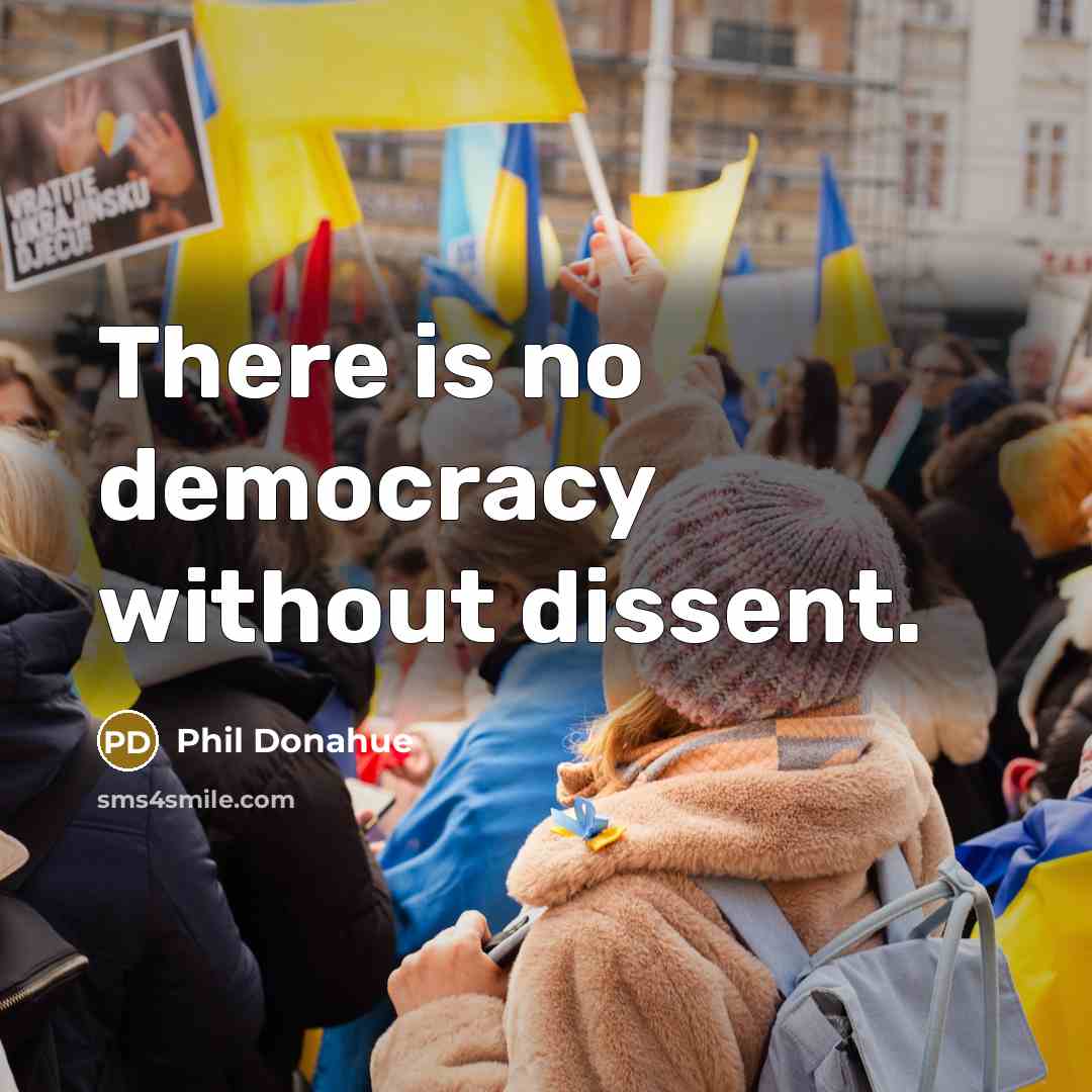 “There is no democracy without dissent.…” quote by Phil Donahue
