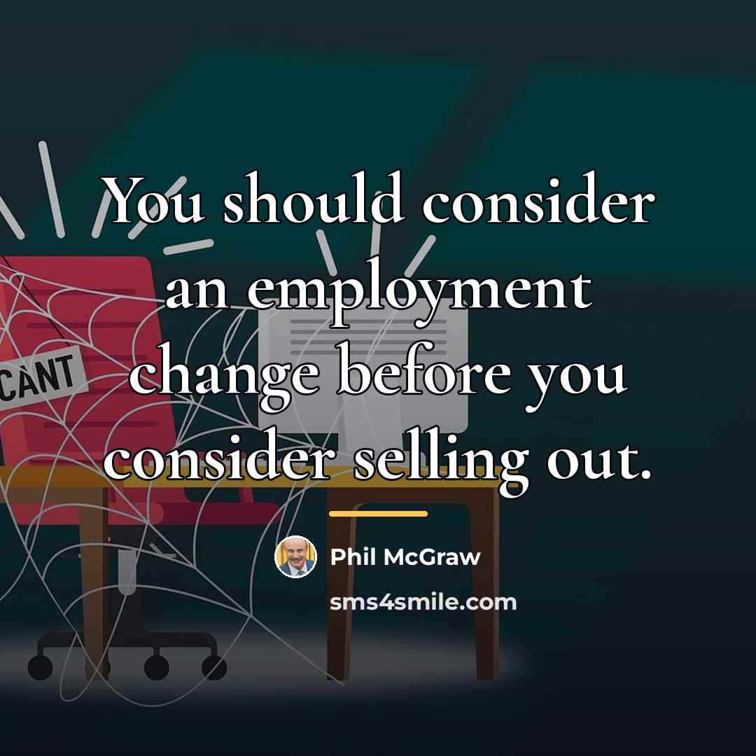 “You should consider an employment change before you consider selling…” quote by Phil McGraw