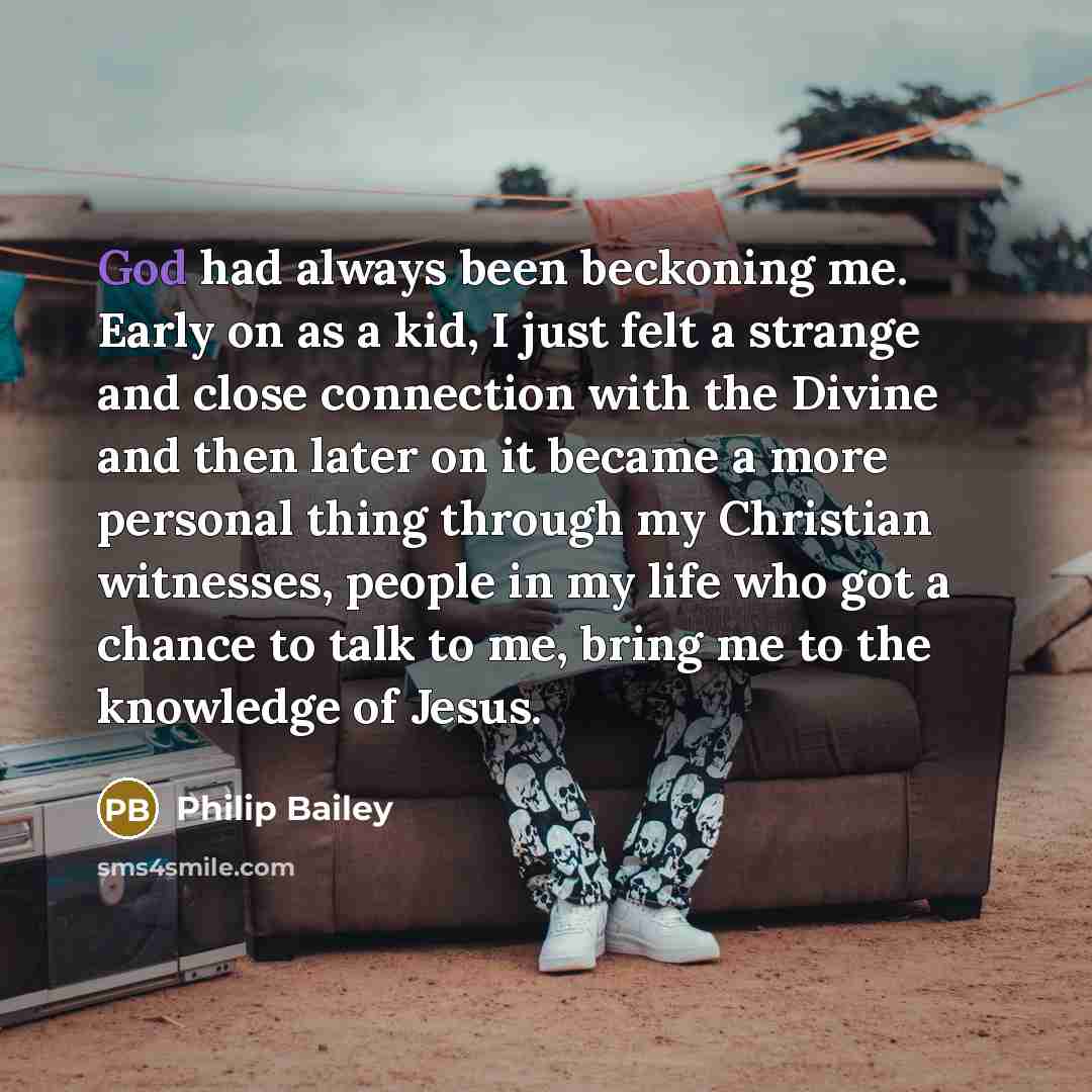 “God had always been beckoning me. Early on as a…” quote by Philip Bailey