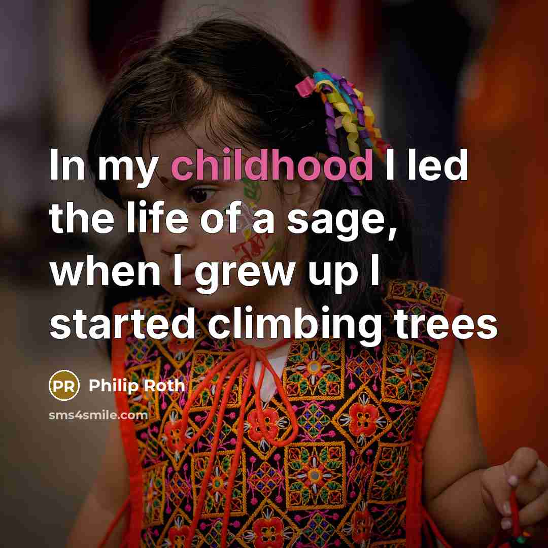 “In my childhood I led the life of a sage,…” quote by Philip Roth