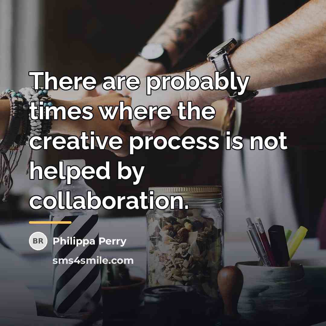 “There are probably times where the creative process is not…” quote by Philippa Perry