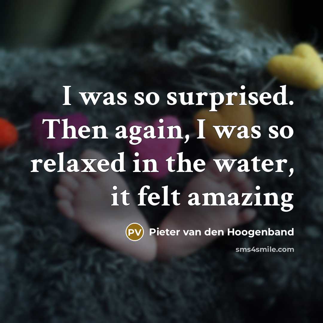 “I was so surprised. Then again, I was so relaxed in the water, it felt amazing” quote by Pieter van den Hoogenband