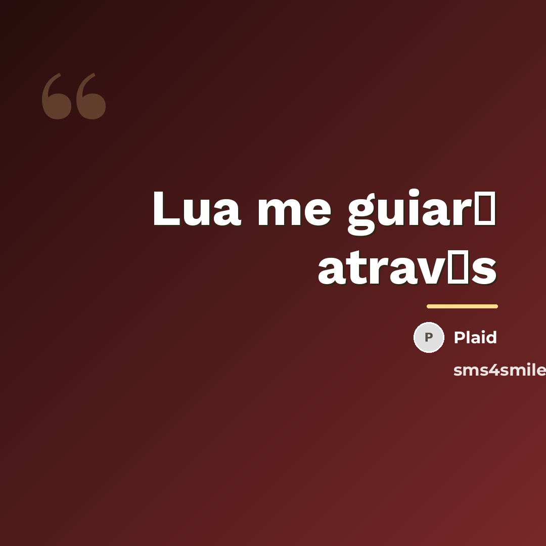 “Lua me guiar� atrav�s…” quote by Plaid