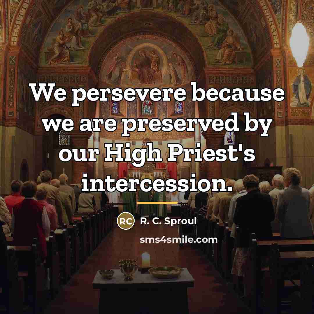 “We persevere because we are preserved by our High Priest's…” quote by R. C. Sproul