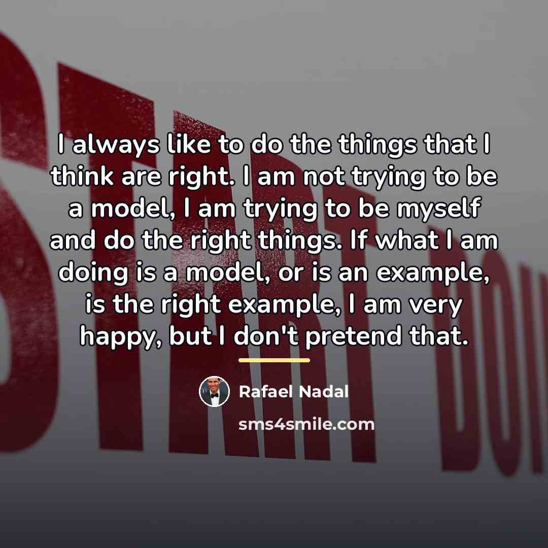 “I always like to do the things that I think…” quote by Rafael Nadal