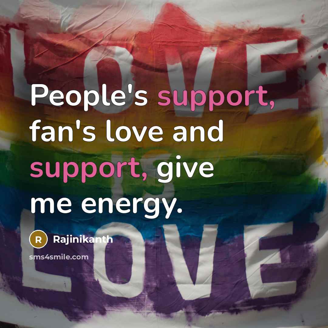 “People's support, fan's love and support, give me energy.…” quote by Rajinikanth