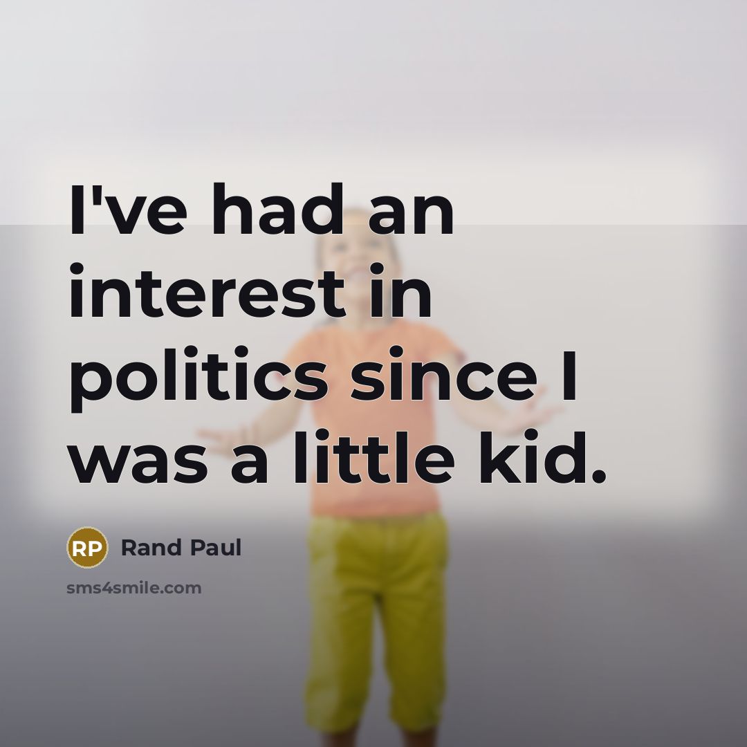 “I've had an interest in politics since I was a…” quote by Rand Paul