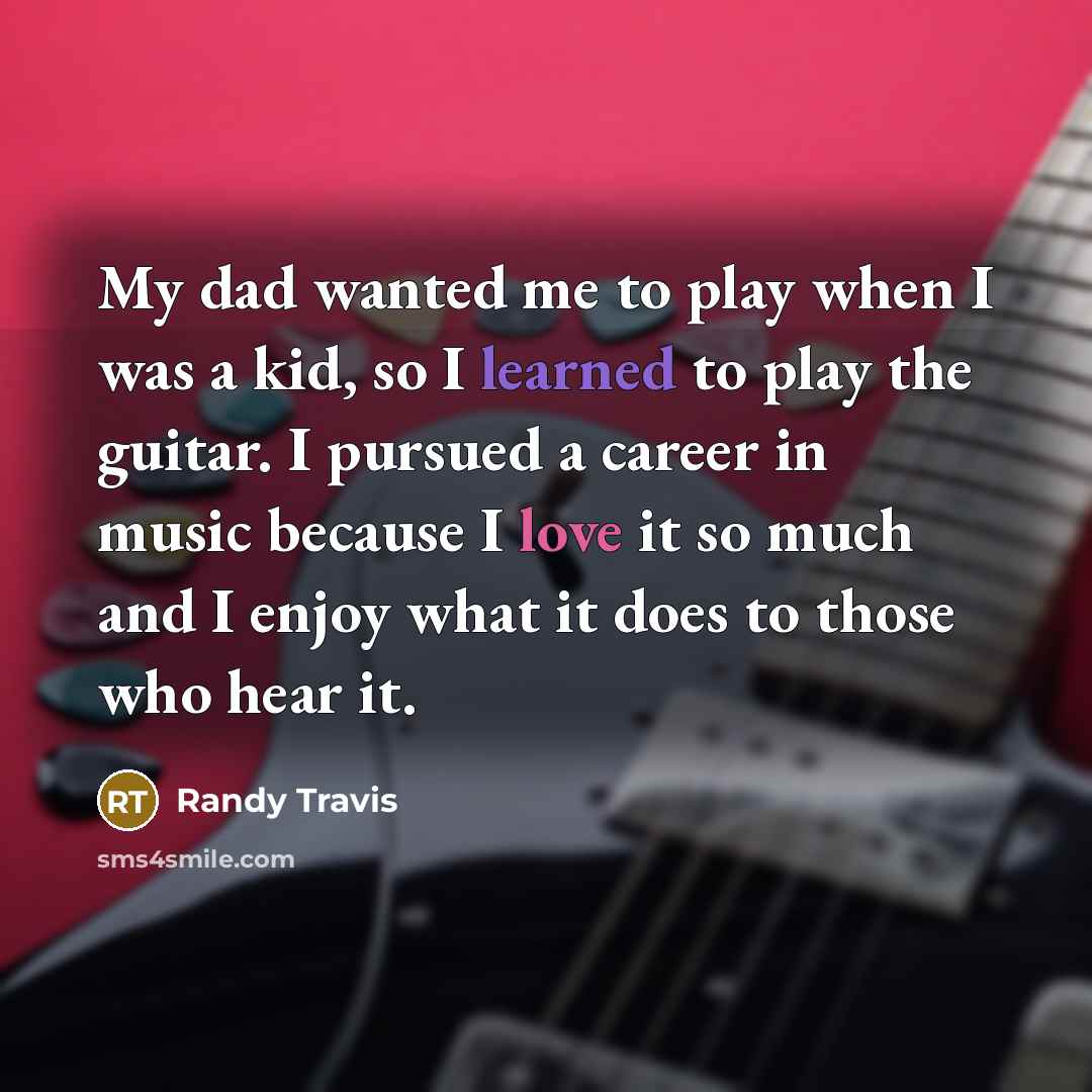 “My dad wanted me to play when I was a…” quote by Randy Travis