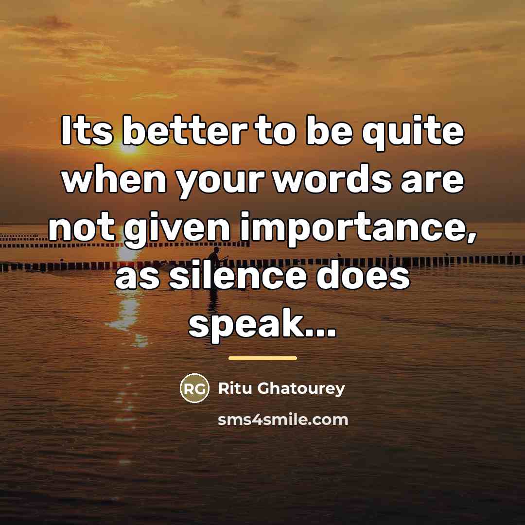 “Its better to be quite when your words are not…” quote by Ritu Ghatourey