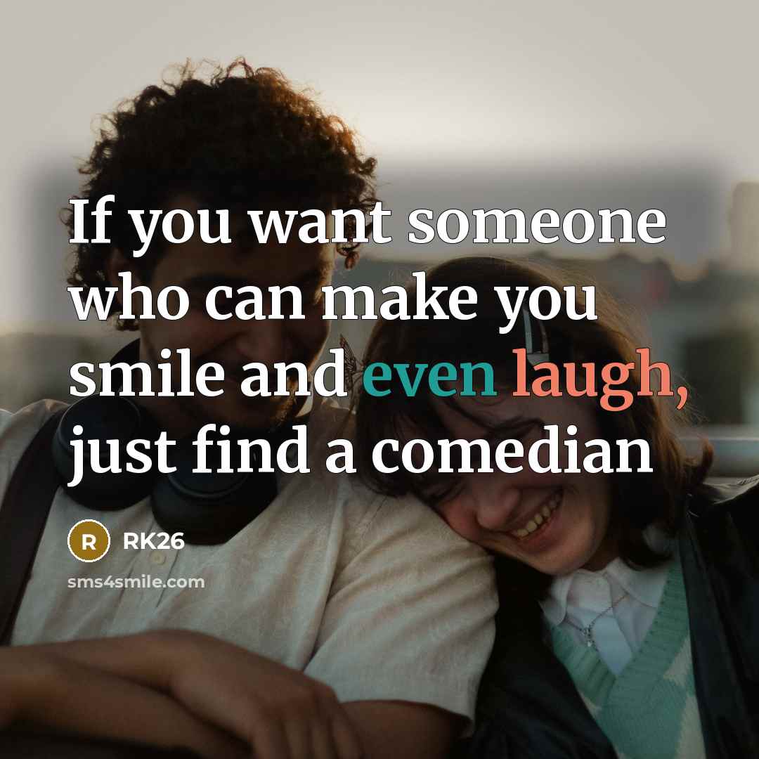 “If you want someone who can make you smile and even laugh, just find a comedian” quote by RK26