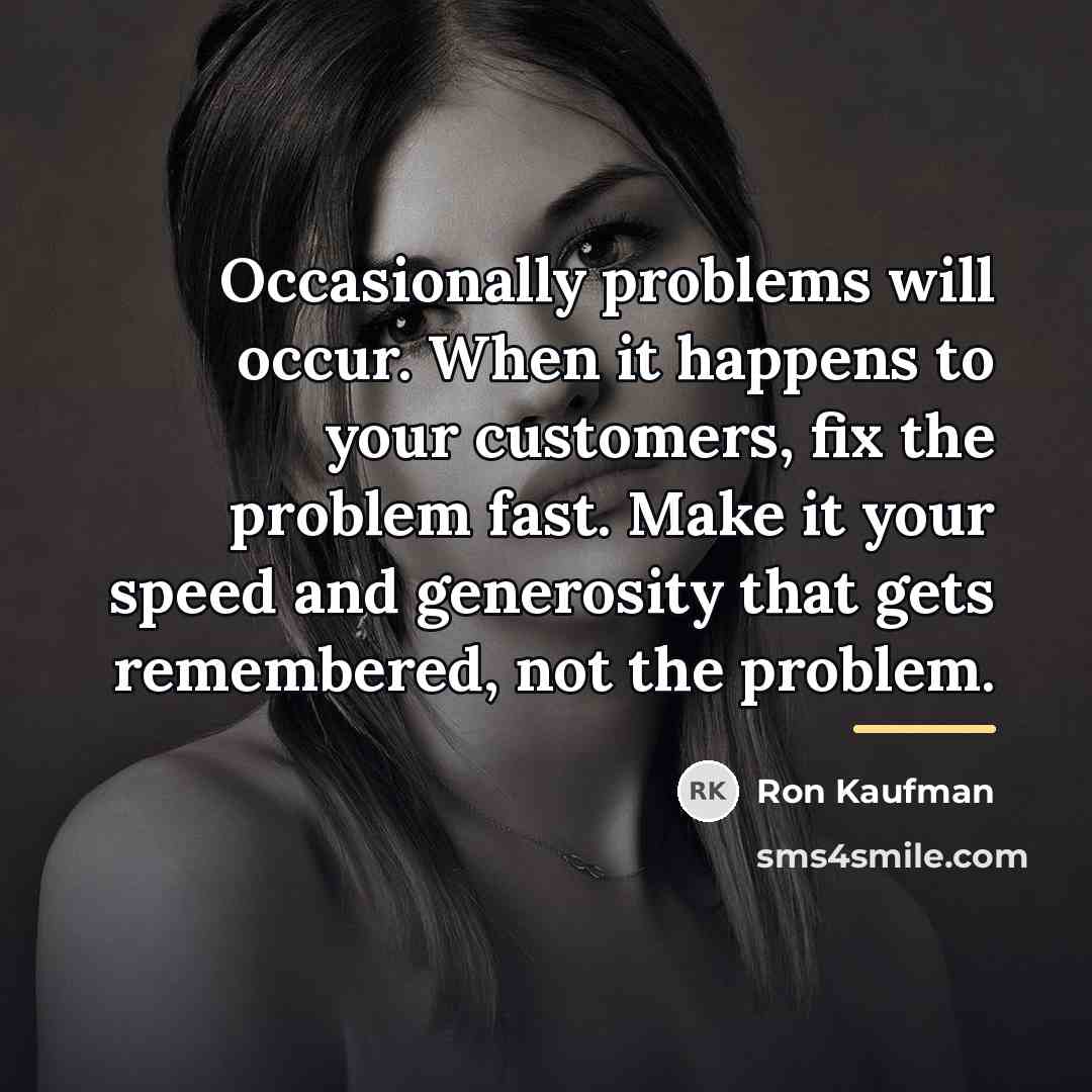 “Occasionally problems will occur. When it happens to your customers,…” quote by Ron Kaufman