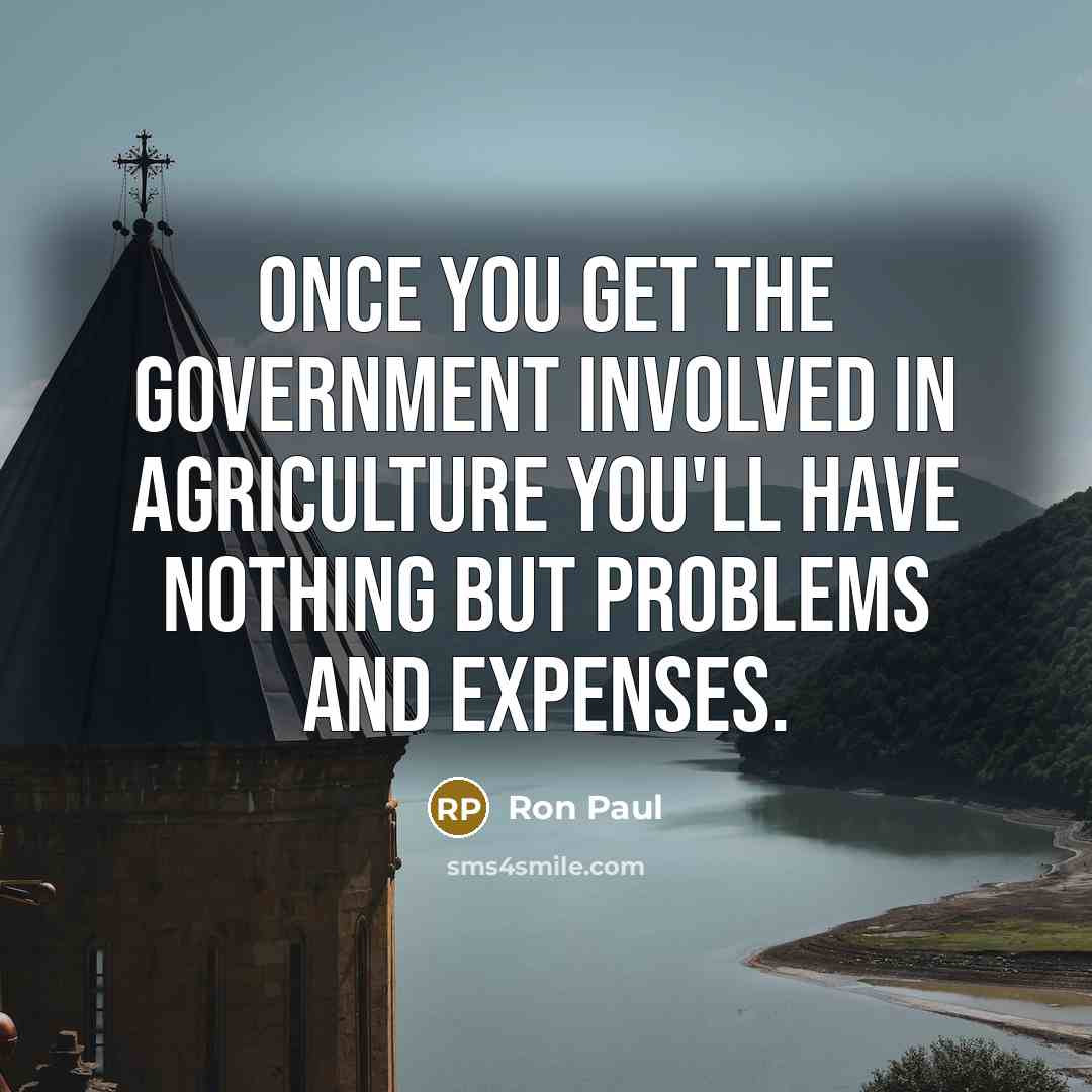 “Once you get the government involved in agriculture you'll have…” quote by Ron Paul