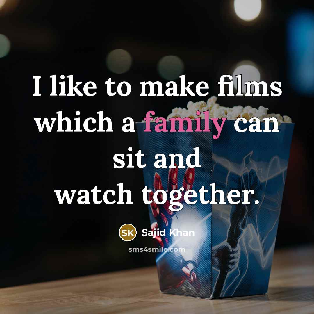 “I like to make films which a family can sit…” quote by Sajid Khan