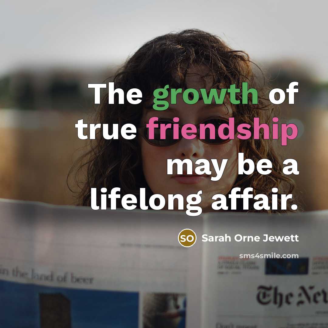 “The growth of true friendship may be a lifelong affair.…” quote by Sarah Orne Jewett