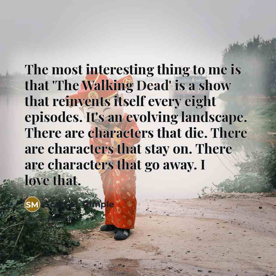 “The most interesting thing to me is that 'The Walking…” quote by Scott M. Gimple