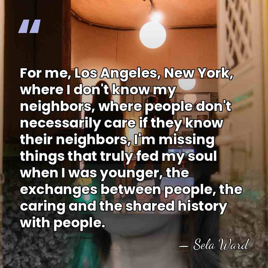 For me, Los Angeles, New York, where I don't know my neighbors,&hellip; - Sela Ward