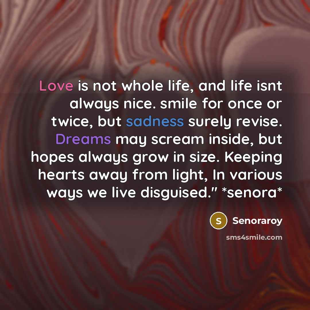 “Love is not whole life, and life isnt always nice.…” quote by Senoraroy